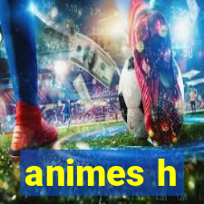 animes h